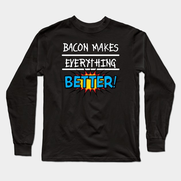 Bacon Makes Everything Better Long Sleeve T-Shirt by RRMStudios